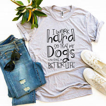 Load image into Gallery viewer, My Dogs Can Have A Better Life T-shirt
