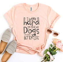 Load image into Gallery viewer, My Dogs Can Have A Better Life T-shirt
