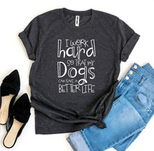 Load image into Gallery viewer, My Dogs Can Have A Better Life T-shirt
