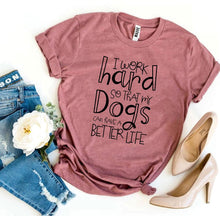 Load image into Gallery viewer, My Dogs Can Have A Better Life T-shirt
