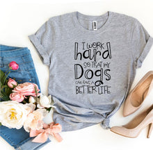 Load image into Gallery viewer, My Dogs Can Have A Better Life T-shirt
