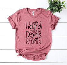 Load image into Gallery viewer, My Dogs Can Have A Better Life T-shirt
