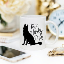 Load image into Gallery viewer, Husky Mug Gift, Talk Husky To Me, Funny Coffee
