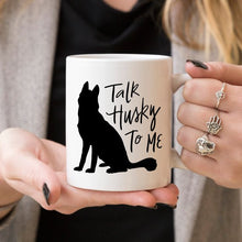 Load image into Gallery viewer, Husky Mug Gift, Talk Husky To Me, Funny Coffee
