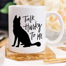 Load image into Gallery viewer, Husky Mug Gift, Talk Husky To Me, Funny Coffee
